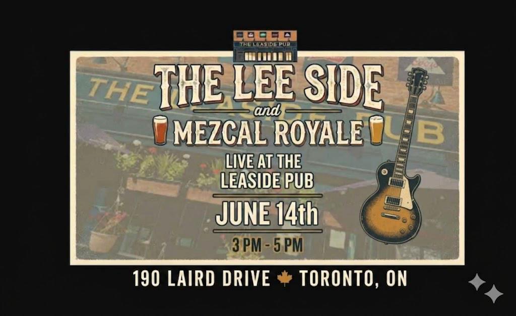 The Lee Side and Mezcal Royale live at The Leaside Pub, Sunday June 14th, 3-5PM, 190 Laird Drive Toronto